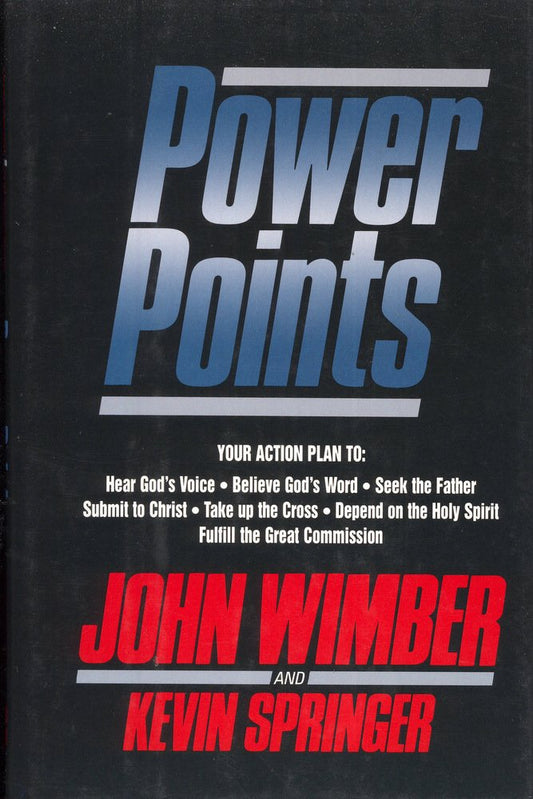 Power Points: Your Action Plan to : Hear God's Voice, Believe God's World, Seek the Father, Submit to Christ, Take Up the Cross, Depend on the Holy Spirit, Fulfill the Great Commission - 9419