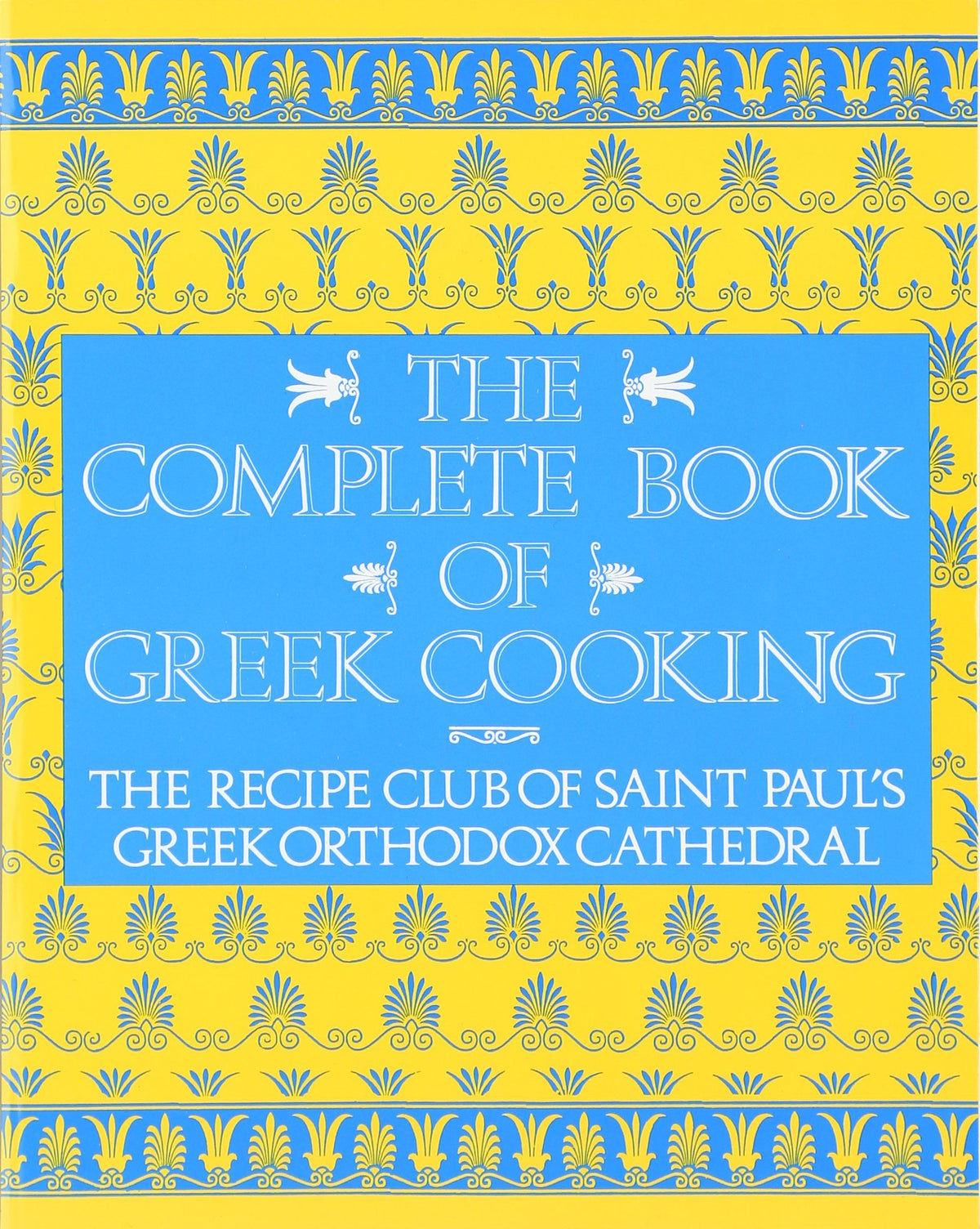 The Complete Book of Greek Cooking: The Recipe Club of St. Paul's Orthodox Cathedral