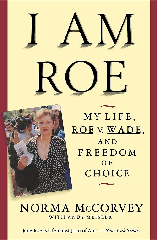 I Am Roe: My Life, Roe V. Wade, and Freedom of Choice