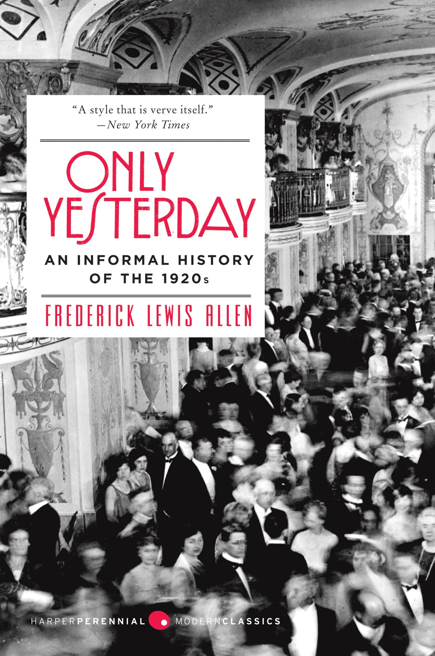 Only Yesterday: An Informal History of the 1920s – A Classic Chronicle of Scandal, Prosperity, and the Great Depression (Harper Perennial Modern Classics)