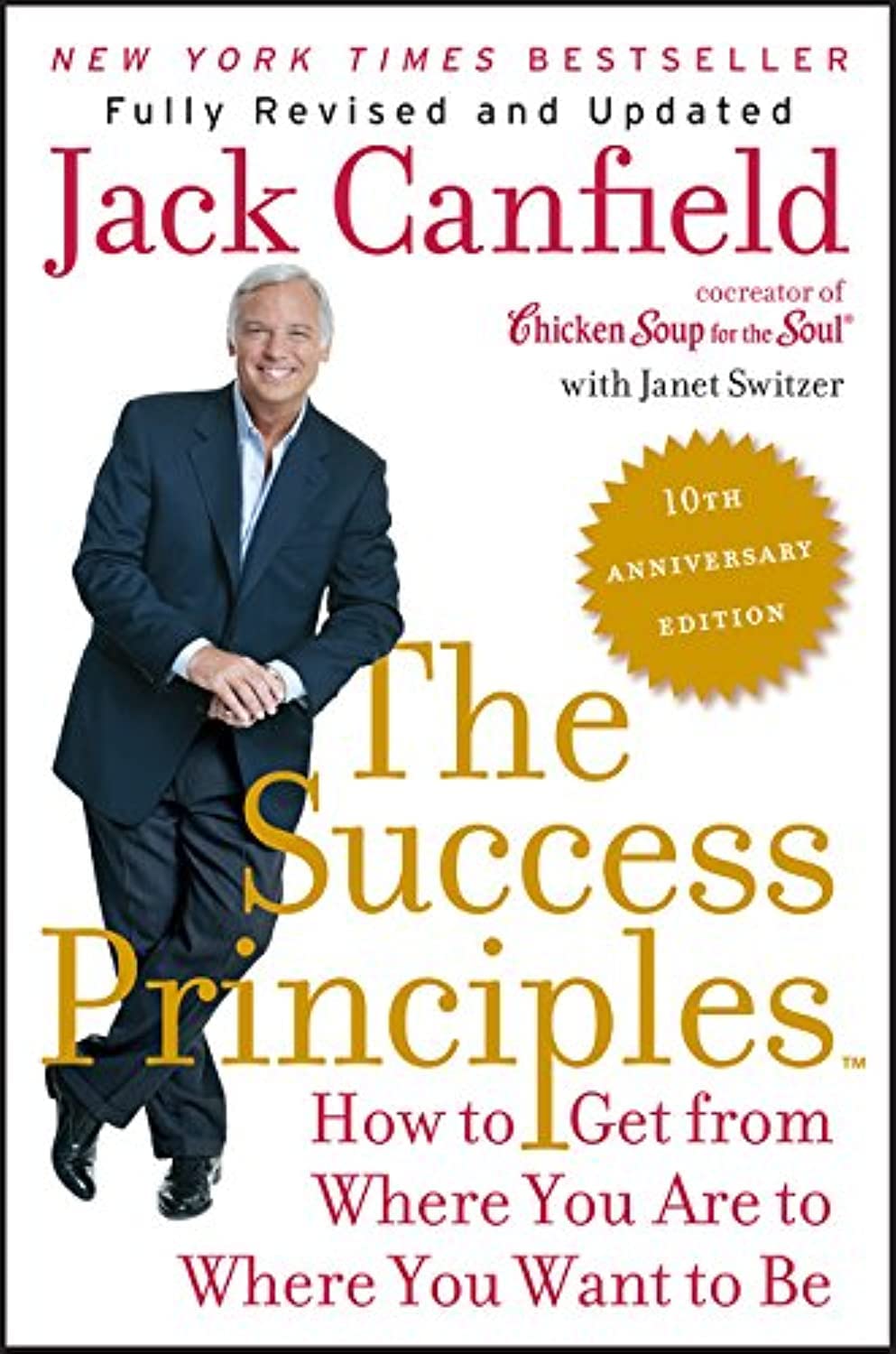 The Success Principles(TM) - 10th Anniversary Edition: How to Get from Where You Are to Where You Want to Be―Essential Principles for Personal Growth and Development