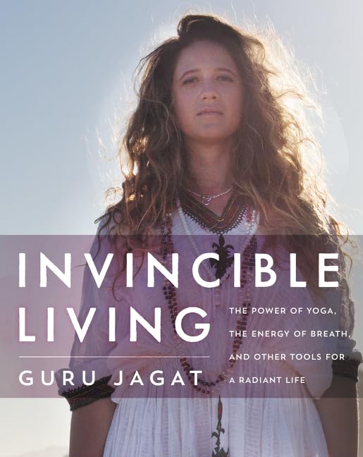 Invincible Living: The Power of Yoga, The Energy of Breath, and Other Tools for a Radiant Life – Fast Kundalini Meditation and Healing Practices for Everyday Wellness