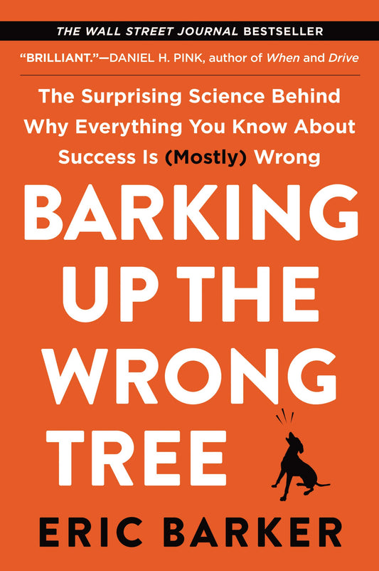 Barking Up the Wrong Tree: The Surprising Science Behind Why Everything You Know About Success Is (Mostly) Wrong - 4515