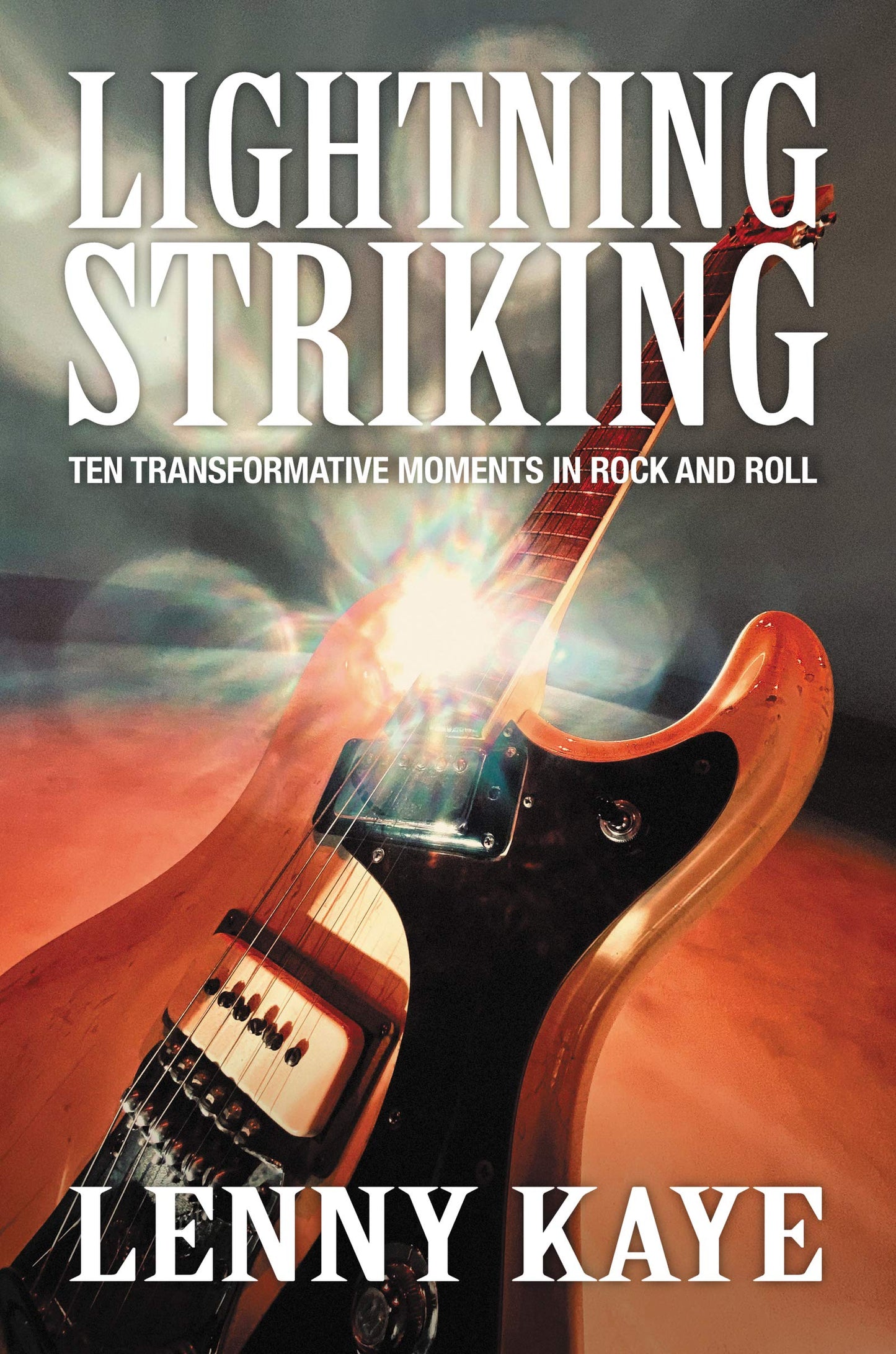 Lightning Striking: Ten Transformative Moments in Rock and Roll – An Insider's Exploration of the Crossroads That Shaped Music