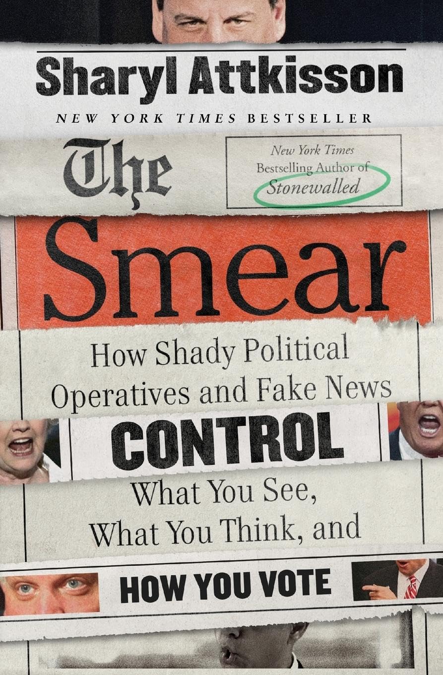 The Smear: How Shady Political Operatives and Fake News Control What You See, What You Think, and How You Vote – A New York Times Bestselling Exposé of Media Bias and Corruption
