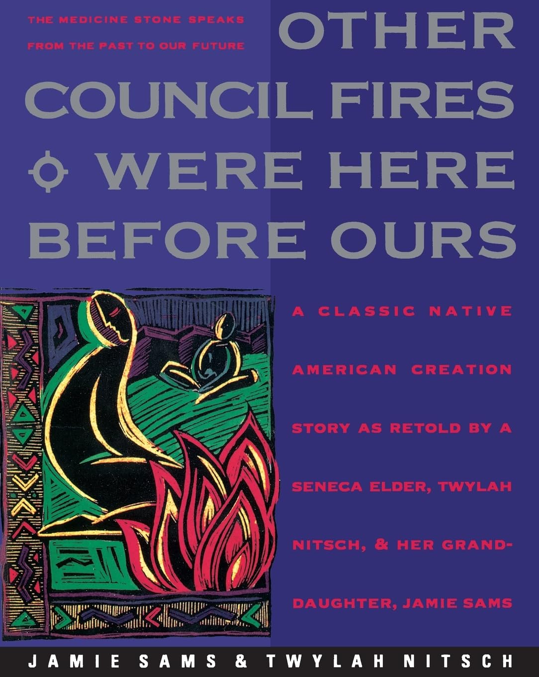 Other Council Fires Were Here Before Ours: A Classic Native American Creation Story as Retold by a Seneca Elder, Twylah Nitsch, and Her Granddaughter, Jamie Sams