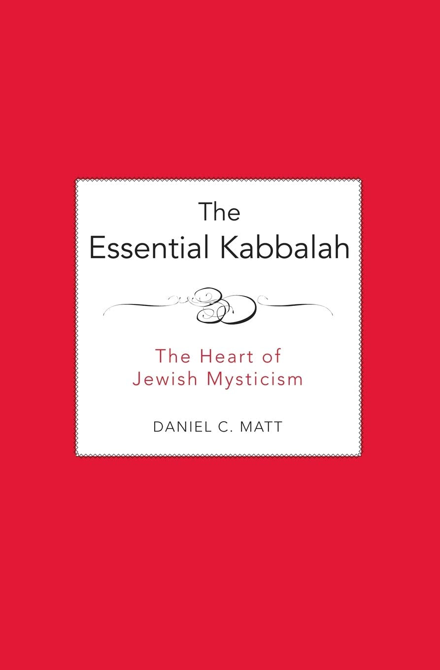 The Essential Kabbalah: The Heart of Jewish Mysticism ― A Classic Anthology of Sacred Writings on Divine Wisdom