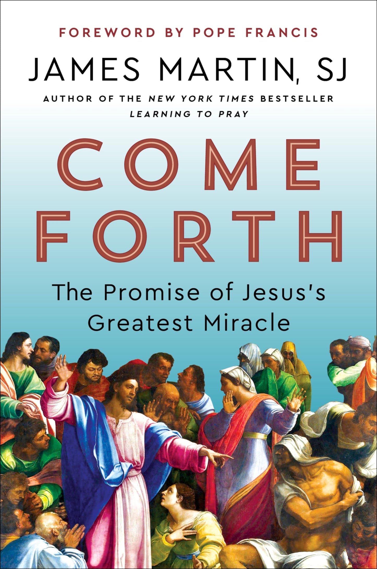 Come Forth: The Promise of Jesus's Greatest Miracle―Spiritual Insights from Jesus's Miracles―With a Foreword by Pope Francis