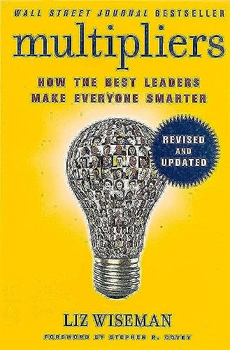 Multipliers, Revised and Updated: How the Best Leaders Make Everyone Smarter