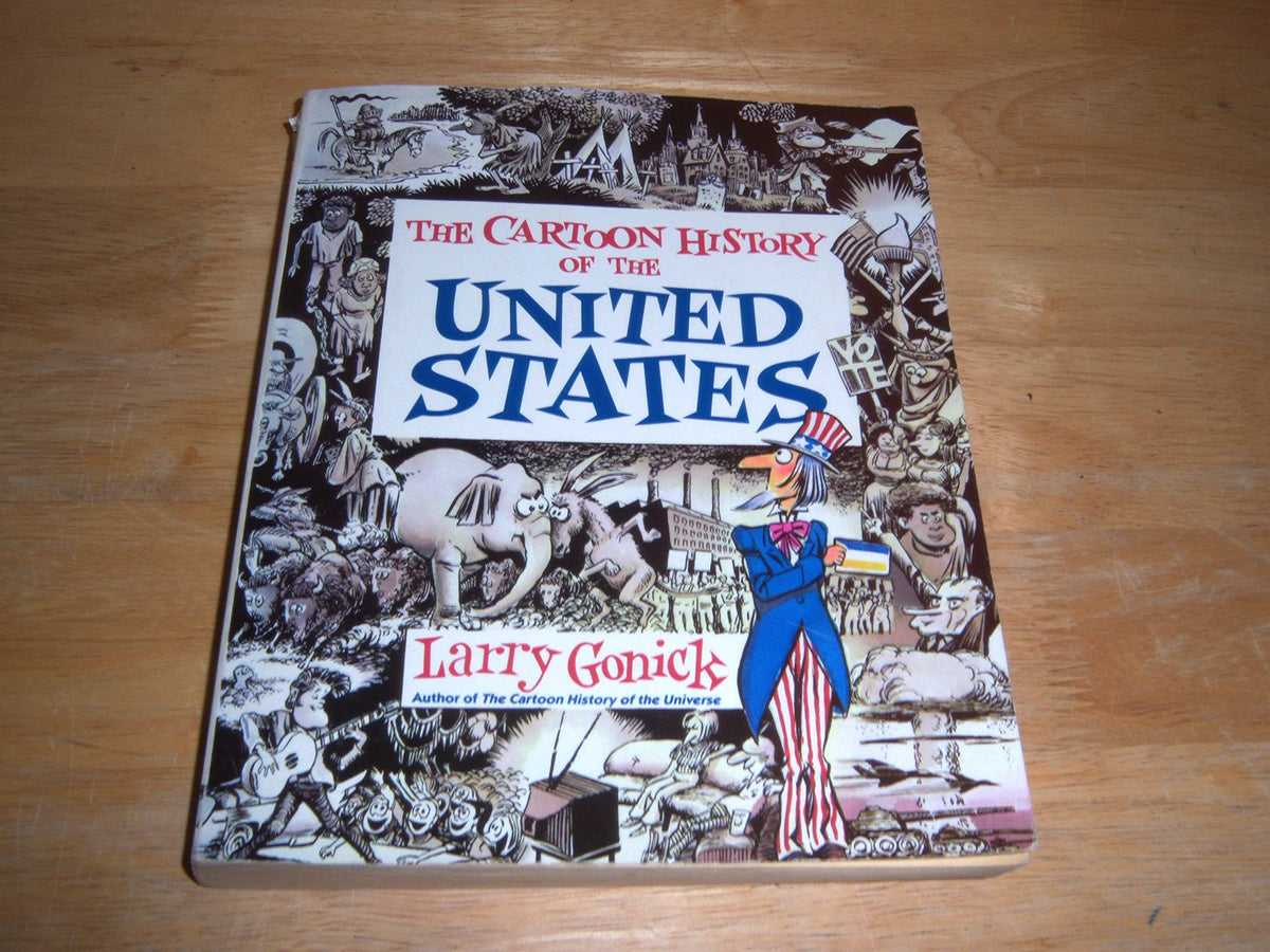 Cartoon History of the United States: The Accessible Graphic Guide to American History and Politics (Cartoon Guide Series, 3)