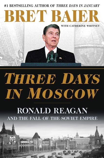Three Days in Moscow: Ronald Reagan and the Fall of the Soviet Empire (Three Days Series) - 744