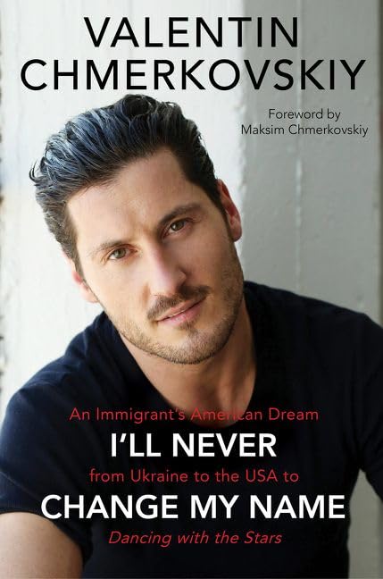 I'll Never Change My Name: An Immigrant's American Dream from Ukraine to the USA to Dancing with the Stars - 1713