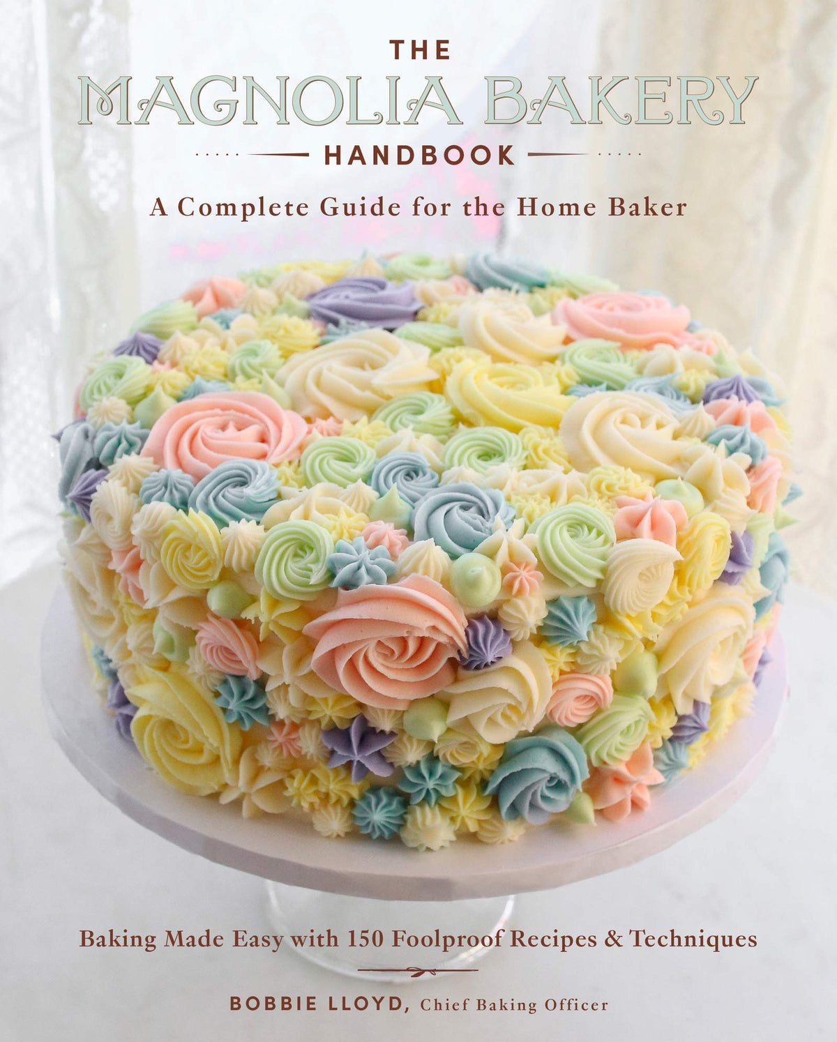 The Magnolia Bakery Handbook: A Complete Guide for the Home Baker ― A Beautifully Photographed Dessert Cookbook