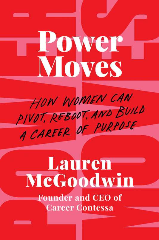 Power Moves: How Women Can Pivot, Reboot, and Build a Career of Purpose - 7387