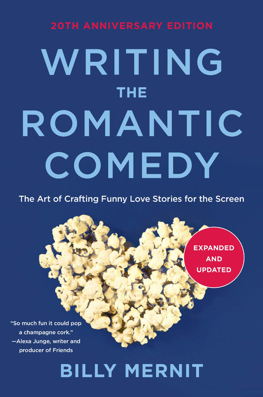Writing The Romantic Comedy, 20th Anniversary Expanded and Updated Edition: The Art of Crafting Funny Love Stories for the Screen - 3732