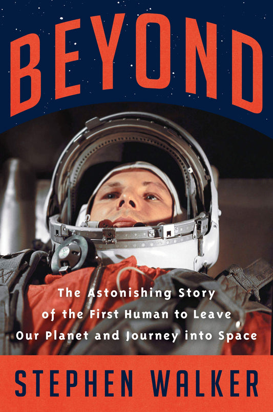 Beyond: The Astonishing Story of the First Human to Leave Our Planet and Journey into Space - 5504