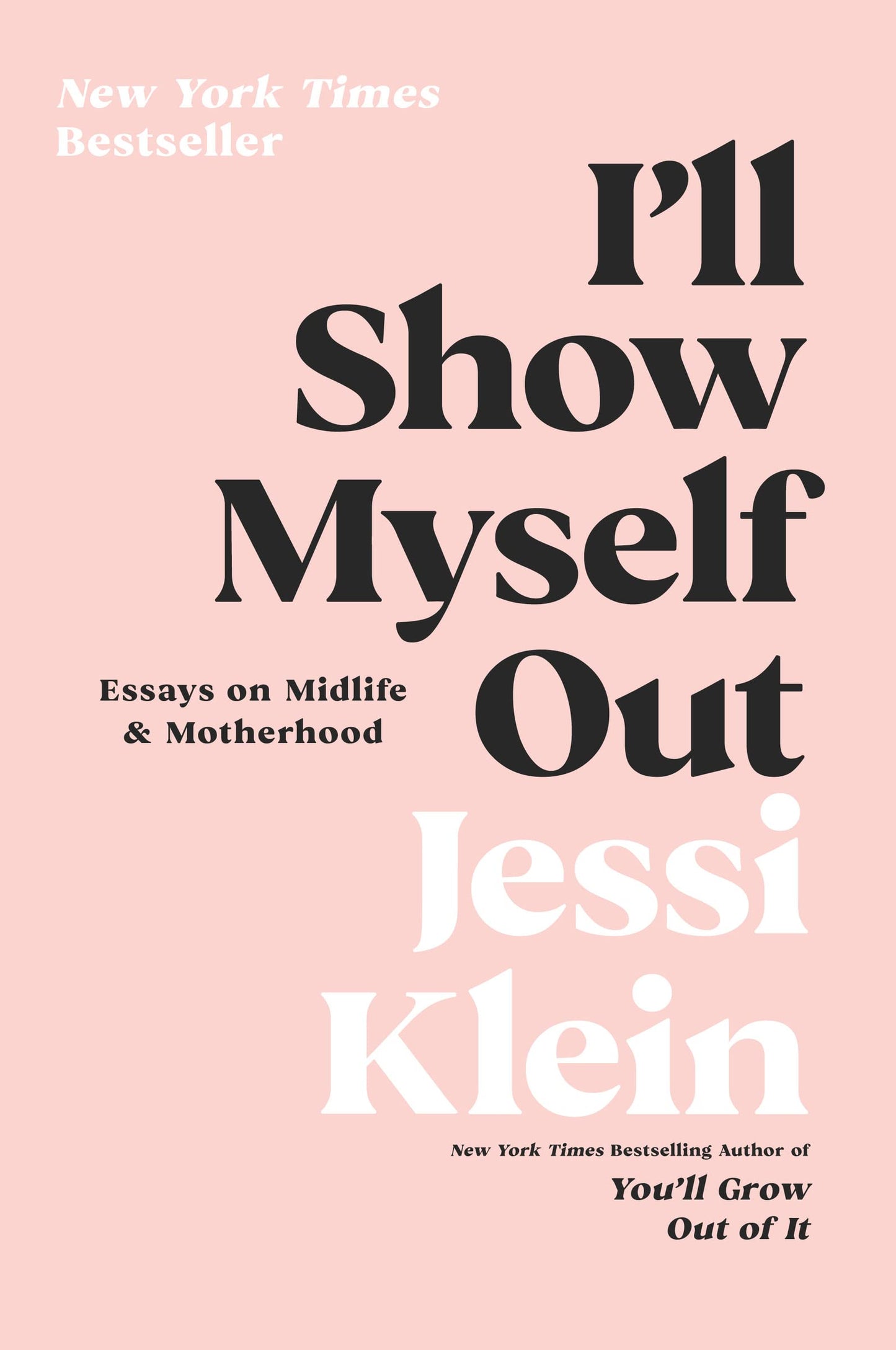 I'll Show Myself Out: Essays on Midlife and Motherhood - 7901