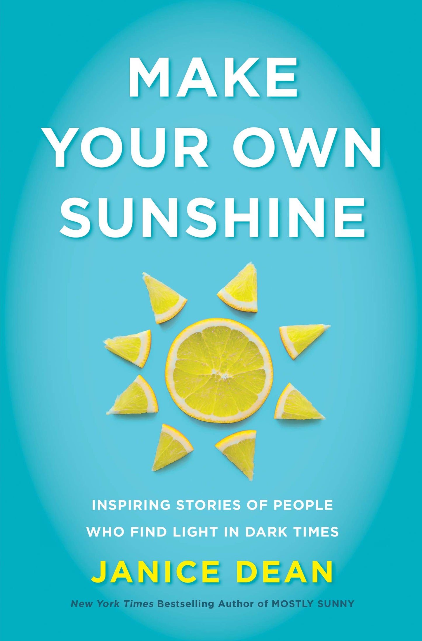 Make Your Own Sunshine: Inspiring Stories of People Who Find Light in Dark Times - 1262