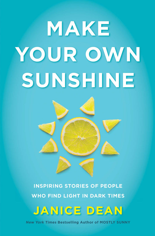 Make Your Own Sunshine: Inspiring Stories of People Who Find Light in Dark Times - 1262