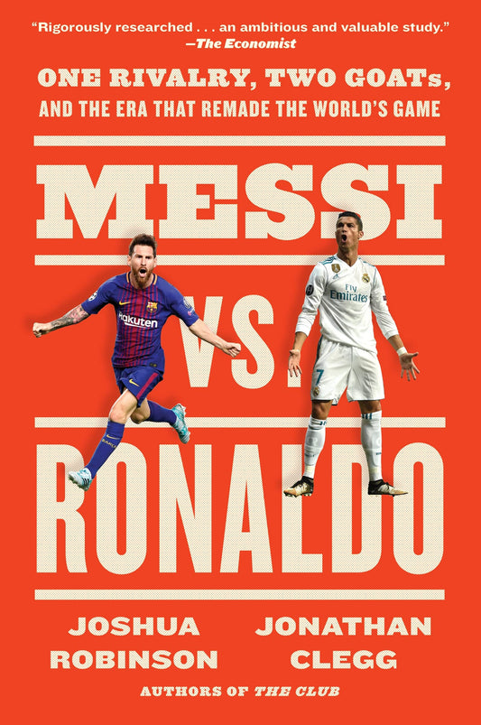 Messi vs. Ronaldo: One Rivalry, Two GOATs, and the Era That Remade the World's Game - 8998