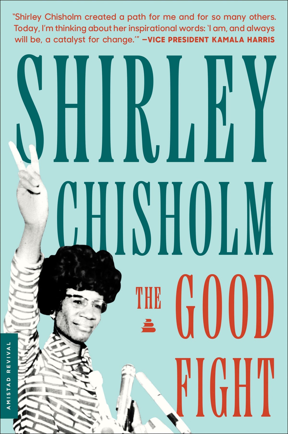 The Good Fight: The Political Memoir of the First Black Congresswoman's Historic 1972 Presidential Run