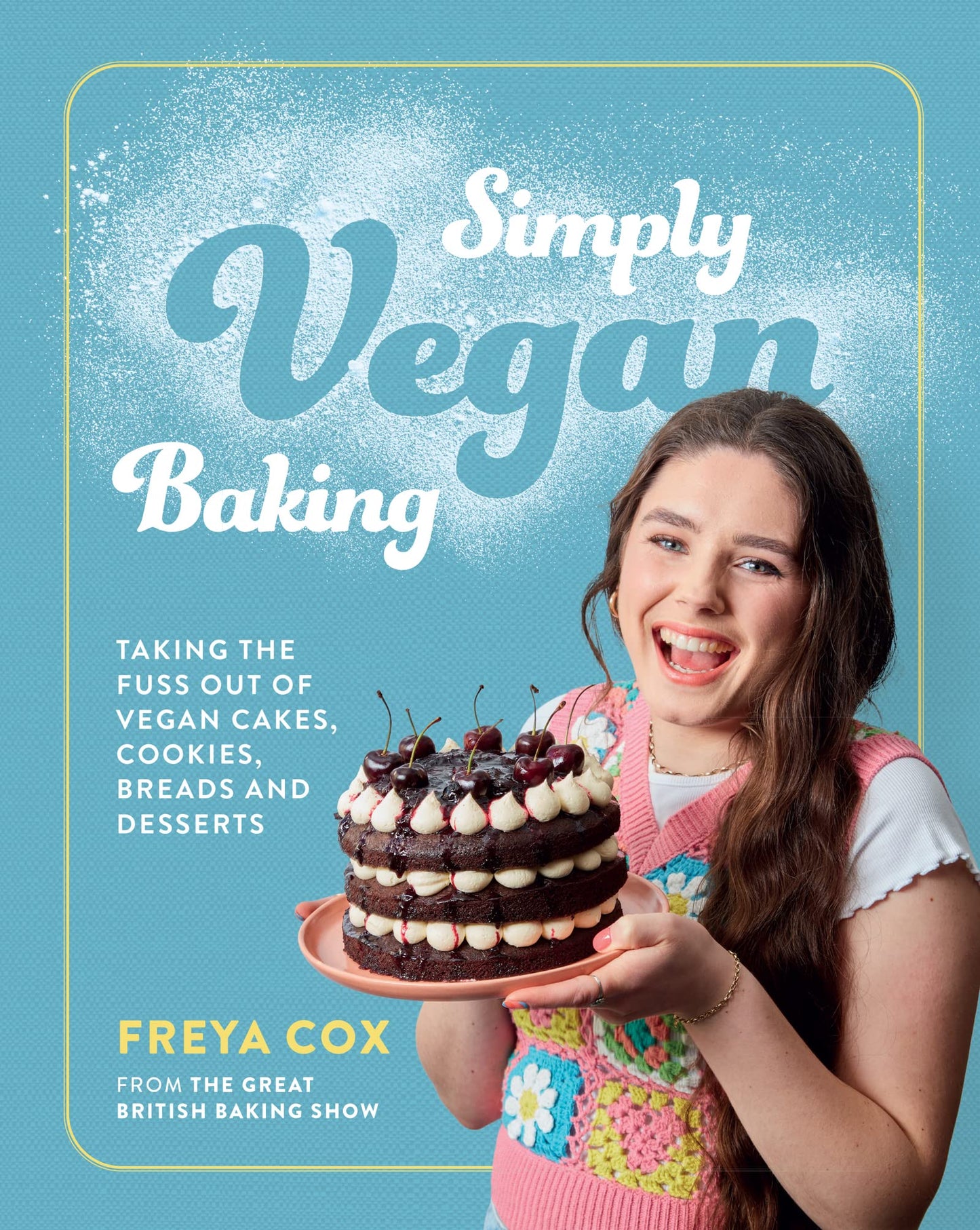 Simply Vegan Baking: Taking the Fuss Out of Vegan Cakes, Cookies, Breads, and Desserts – A GBBO Cookbook with 70 Recipes