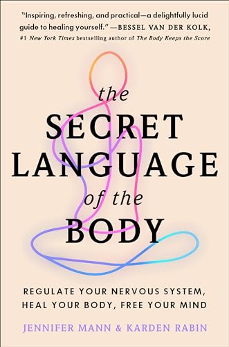 The Secret Language of the Body: Regulate Your Nervous System, Heal Your Body, Free Your Mind ― A Somatic Therapy Guide to Polyvagal Theory