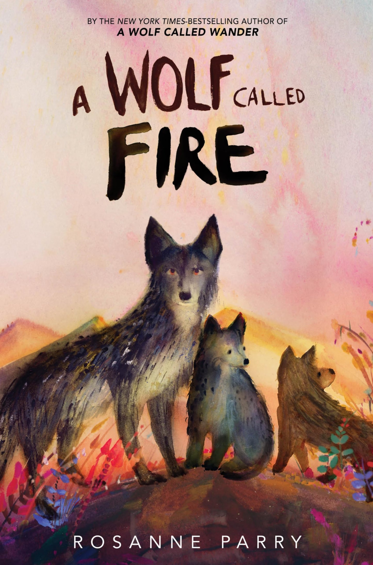 A Wolf Called Fire: The Epic Adventure of a Pack of Wolf Pups in the Wilderness―A Stand-Alone Companion to the New York Times Bestselling A Wolf Called Wander