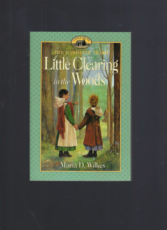 Little Clearing in the Woods: Little House, The Caroline Years - 3305