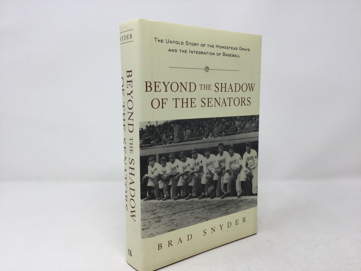 Beyond the Shadow of the Senators : The Untold Story of the Homestead Grays and the Integration of Baseball