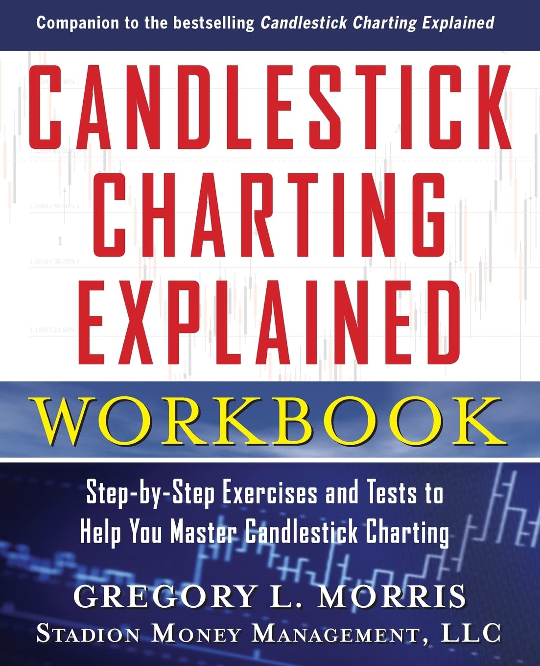 Candlestick Charting Explained Workbook: Step-by-Step Exercises and Tests to Help You Master Candlestick Charting: Step-By-Step Exercises And Tests To Help You Master Candlestick Charting
