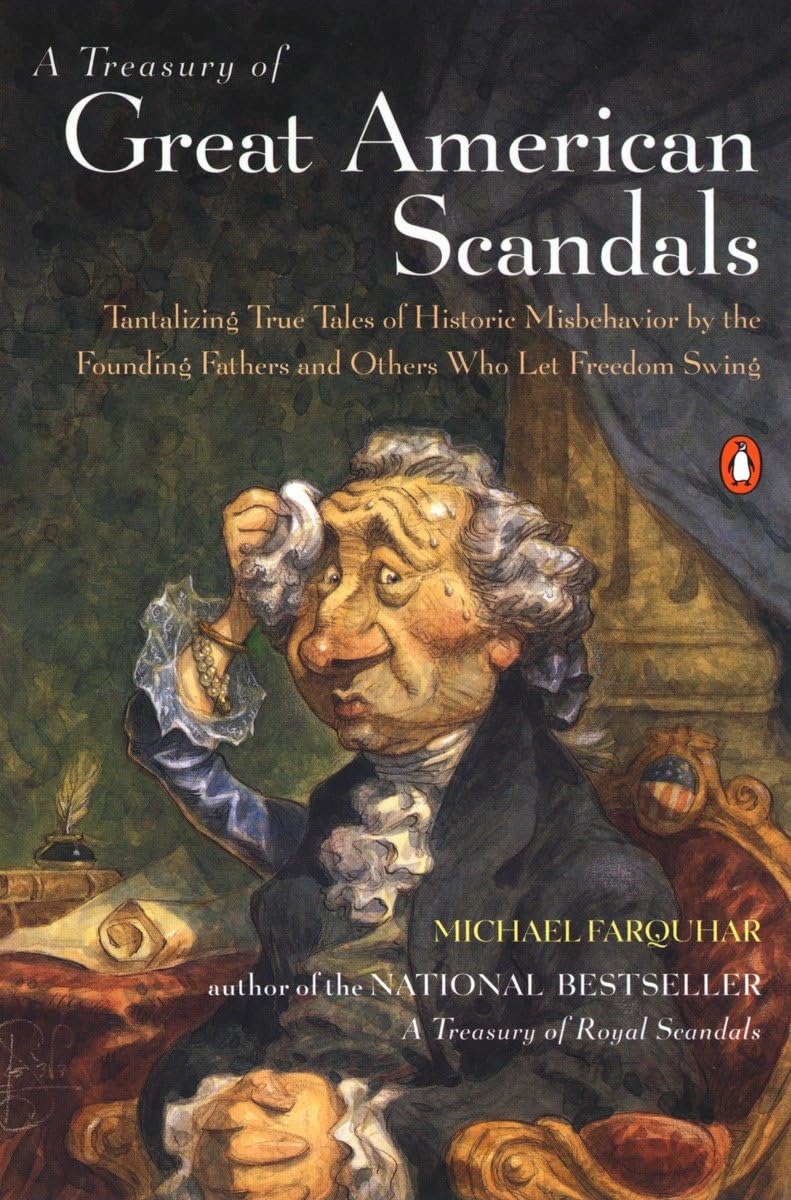 A Treasury of Great American Scandals: Tantalizing True Tales of Historic Misbehavior by the Founding Fathers and Others Who Let Freedom Swing - 2345