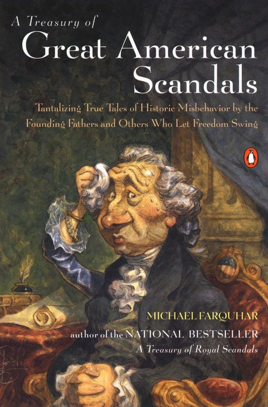A Treasury of Great American Scandals: Tantalizing True Tales of Historic Misbehavior by the Founding Fathers and Others Who Let Freedom Swing - 2345