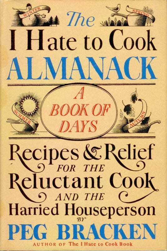 The I Hate to Cook Almanack: A Book Of Days- Recipes & Relief for the Reluctant Cook and the Harried Houseperson