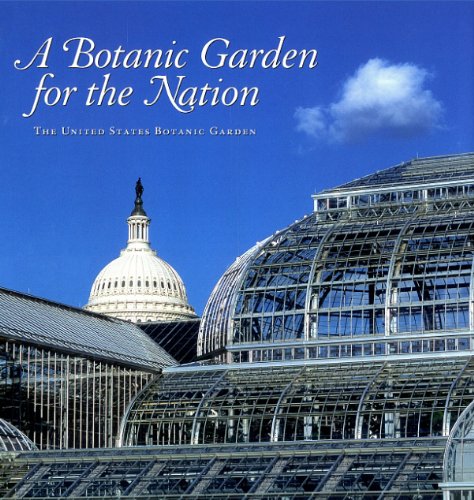 A Botanic Garden for the Nation: The United States Botanic Garden