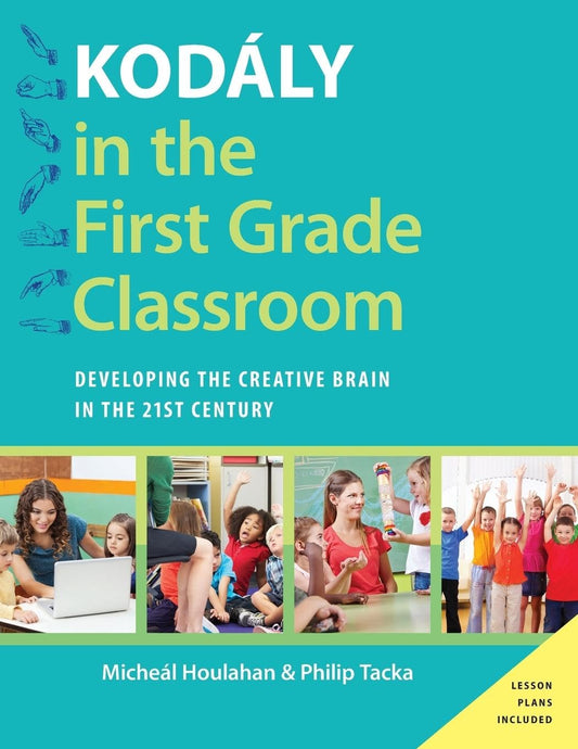Kodály in the First Grade Classroom: Developing the Creative Brain in the 21st Century (Kodaly Today Handbook Series) - 8306