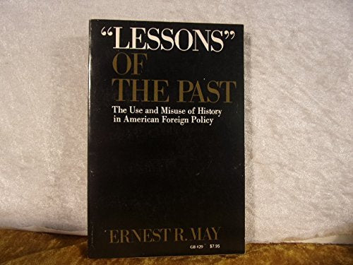 "Lessons" of the Past: The Use and Misuse of History in American Foreign Policy (Galaxy Books)