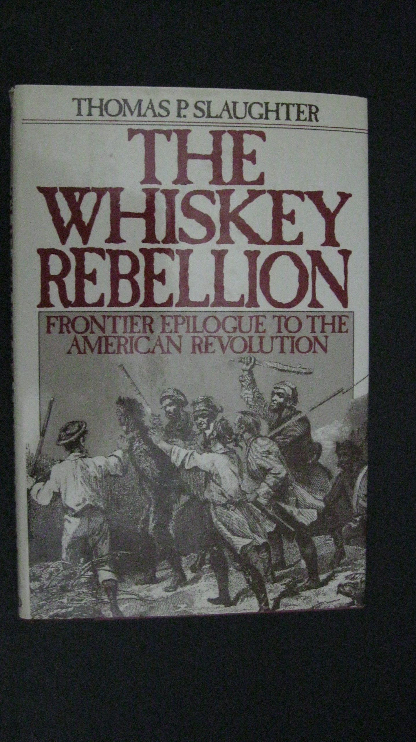 The Whiskey Rebellion: Frontier Epilogue to the American Revolution