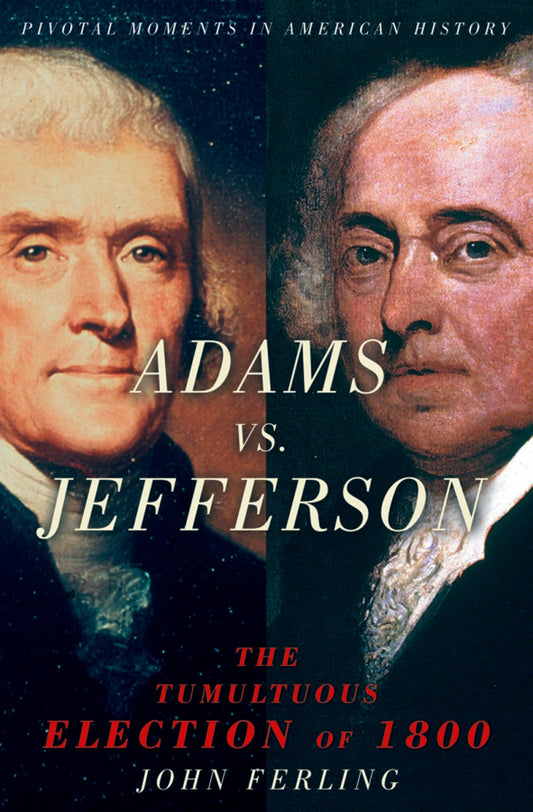 Adams vs. Jefferson: The Tumultuous Election of 1800 (Pivotal Moments in American History) - 8436