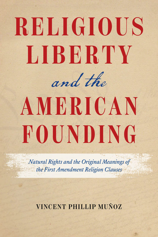 Religious Liberty and the American Founding: Natural Rights and the Original Meanings of the First Amendment Religion Clauses - 7734