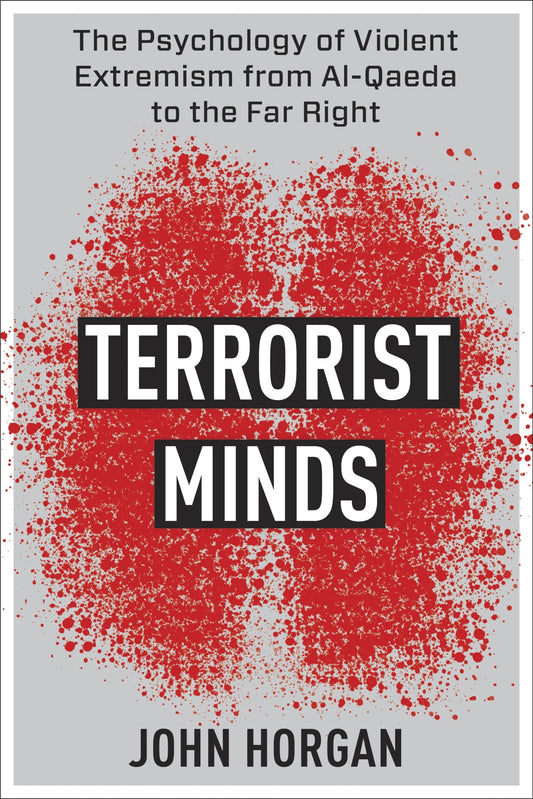 Terrorist Minds: The Psychology of Violent Extremism from Al-Qaeda to the Far Right (Columbia Studies in Terrorism and Irregular Warfare)