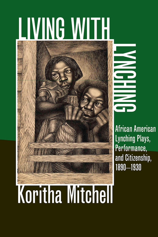 Living with Lynching: African American Lynching Plays, Performance, and Citizenship, 1890-1930 (New Black Studies Series) - 5658