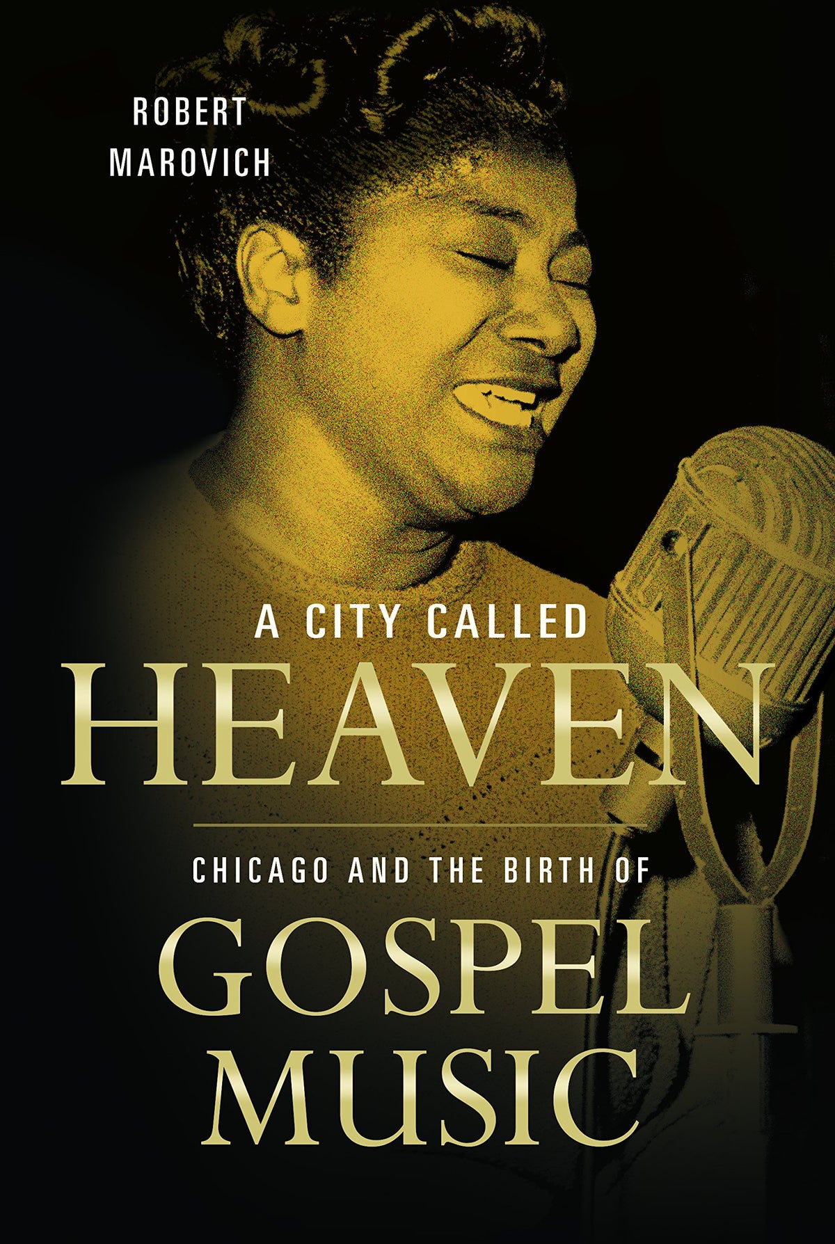 A City Called Heaven: Chicago and the Birth of Gospel Music (Music in American Life)