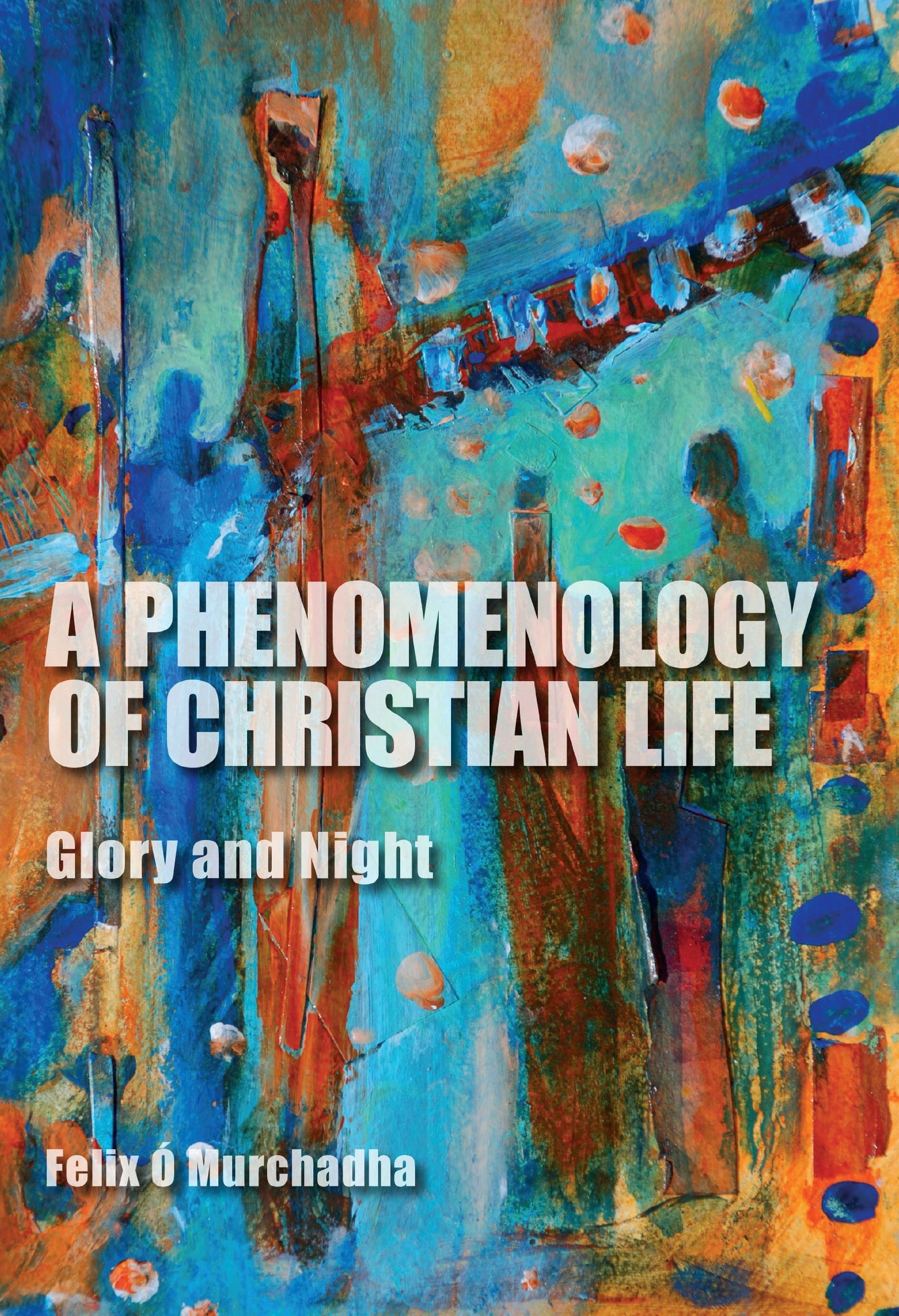 A Phenomenology of Christian Life: Glory and Night (Philosophy of Religion) - 5149