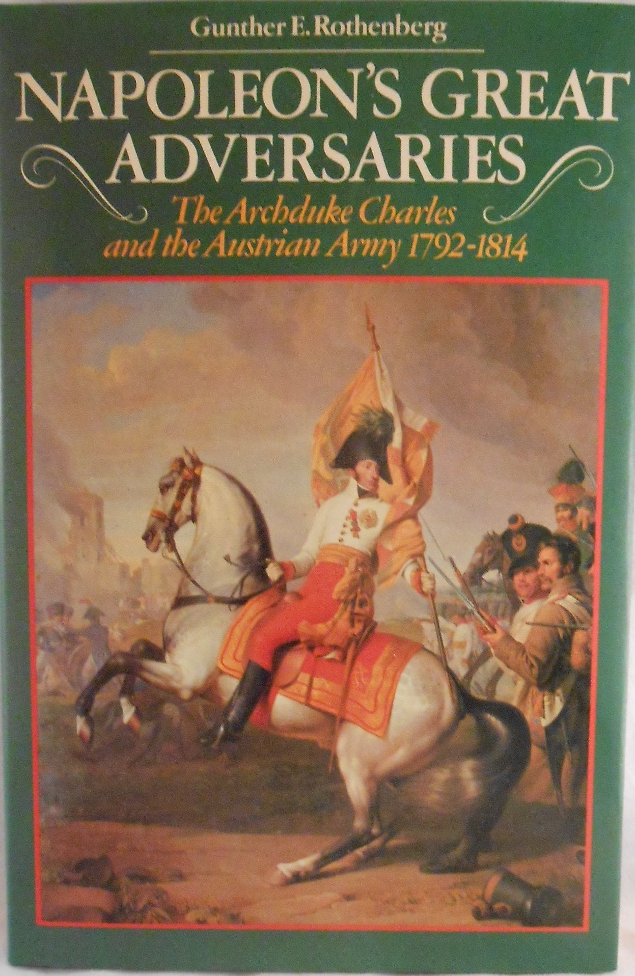 Napoleon's Great Adversaries: The Archduke Charles and Austrian Army, 1792-1814