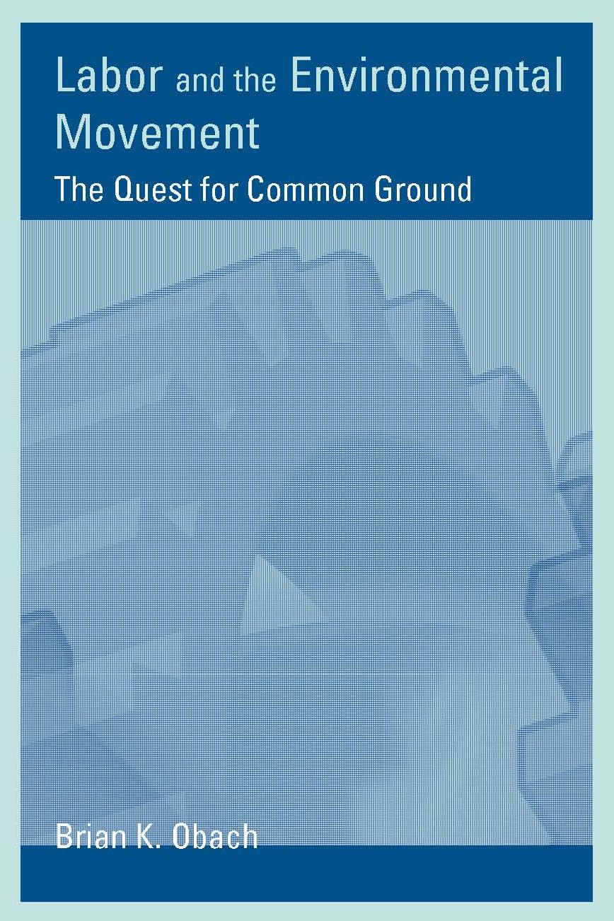Labor and the Environmental Movement: The Quest for Common Ground (Urban and Industrial Environments) - 6230