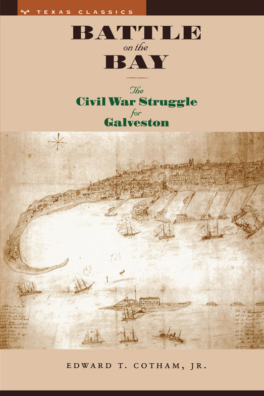 Battle on the Bay: The Civil War Struggle for Galveston (Texas Classics) - 9688