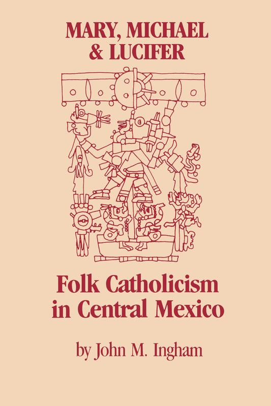 Mary, Michael, and Lucifer: Folk Catholicism in Central Mexico (LLILAS Latin American Monograph Series) - 8766