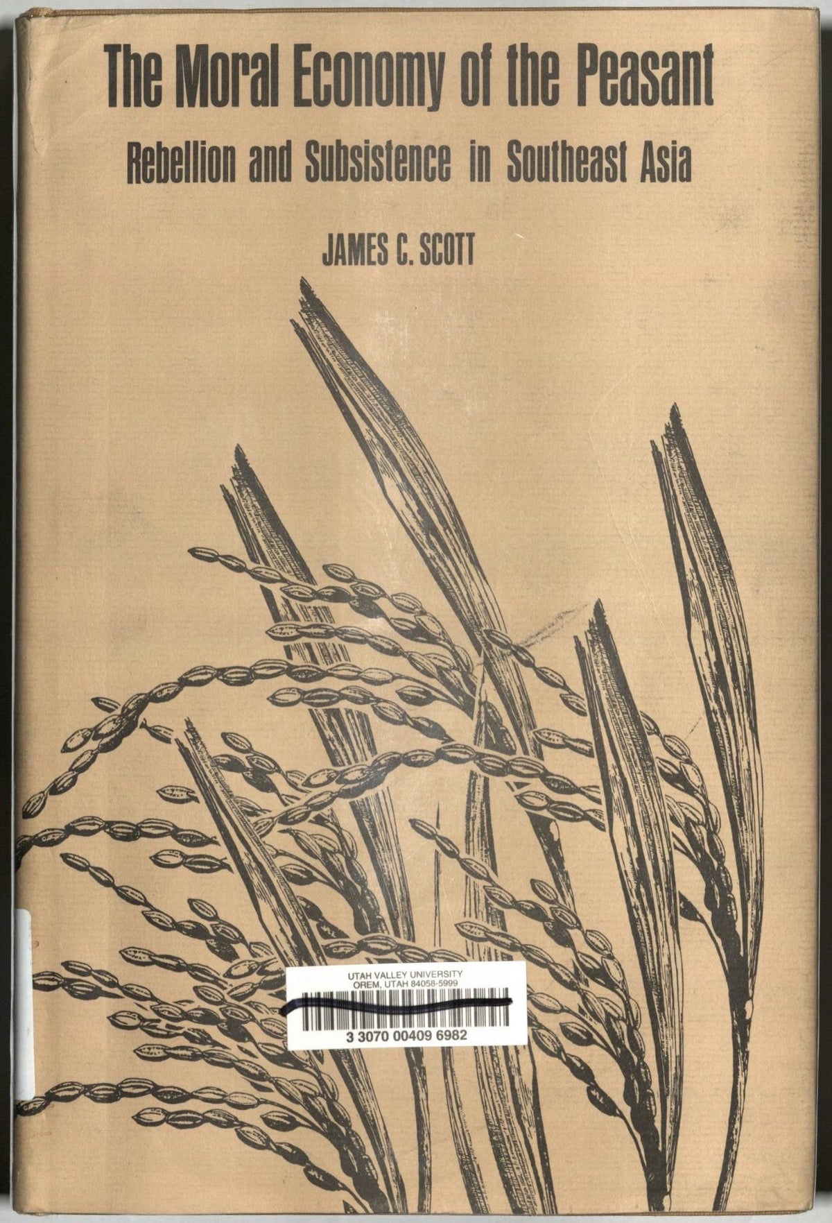 The moral economy of the peasant: Rebellion and subsistence in Southeast Asia