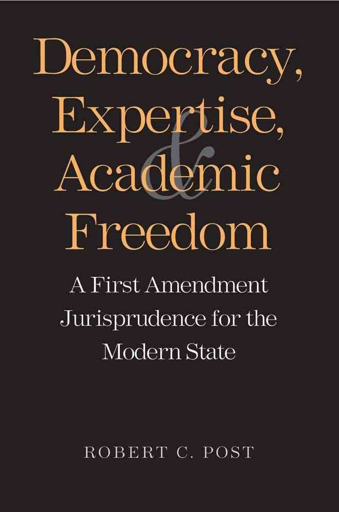 Democracy, Expertise, and Academic Freedom: A First Amendment Jurisprudence for the Modern State